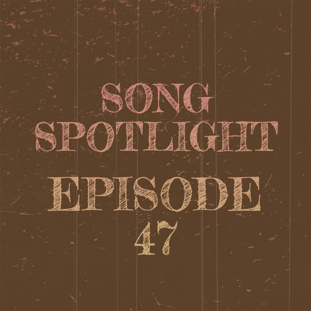 song-spotlight-podcast-ep-47 image